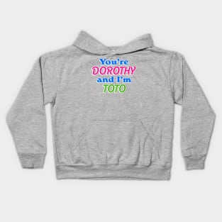 You're Dorothy and I'm Toto Kids Hoodie